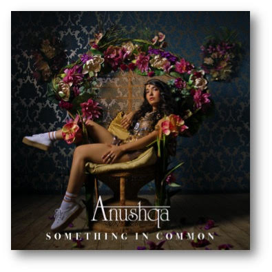 VIRGIN EMI AND UNIVERSAL INDIA JOIN FORCES TO LAUNCH ANUSHQA’S DEBUT SINGLE “SOMETHING IN COMMON”