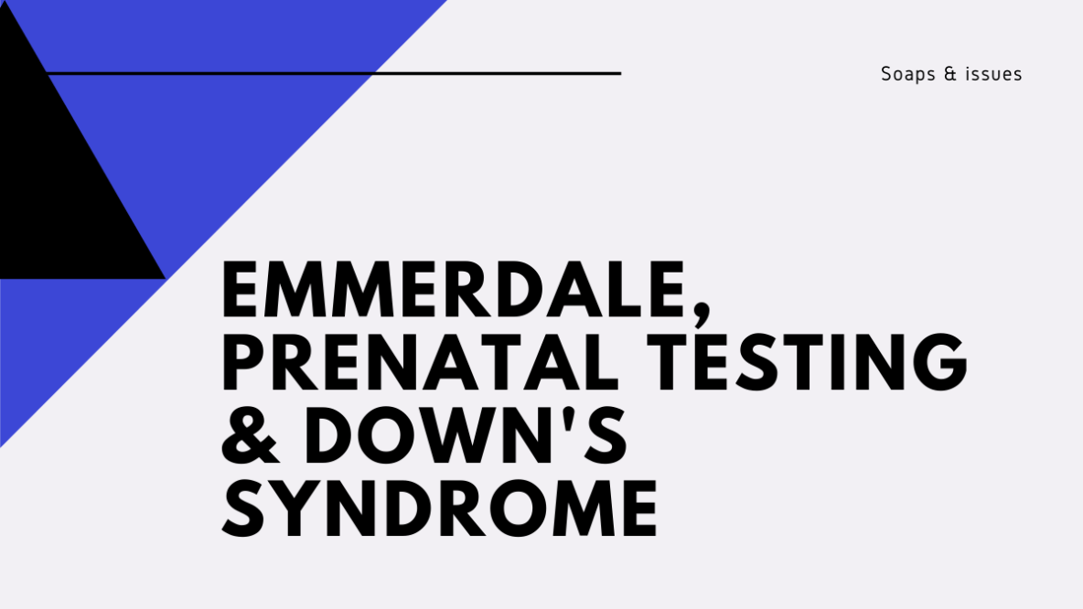 Emmerdale: prenatal testing and Down’s Syndrome storyline under fire